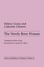 The best books on Deconstruction - The Newly Born Woman by Catherine Clément, Hélène Cixous & translated by Betsy Wing The best books on Deconstruction - The Newly Born Woman by Catherine Clément, Hélène Cixous & translated by Betsy Wing
