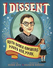 The best books on Ruth Bader Ginsburg - I Dissent: Ruth Bader Ginsburg Makes Her Mark by Debbie Levy & Elizabeth Baddeley (illustrator)