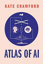 The Best Books on Tech - Atlas of AI: Power, Politics, and the Planetary Costs of Artificial Intelligence by Kate Crawford