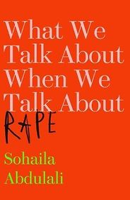 The best books on Gender Politics - What We Talk About When We Talk About Rape by Sohaila Abdulali The best books on Gender Politics - What We Talk About When We Talk About Rape by Sohaila Abdulali