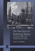 The best books on Chaos in the 17th-Century Mediterranean - The Port Jews of Habsburg Trieste by Lois C Dubin