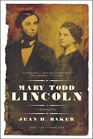 The Best Books about First Ladies - Mary Todd Lincoln by Jean H Baker The Best Books about First Ladies - Mary Todd Lincoln by Jean H Baker