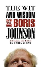 The Wit and Wisdom of Boris Johnson by Harry Mount The Wit and Wisdom of Boris Johnson by Harry Mount