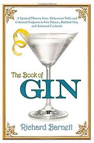 The best books on Gin - The Book of Gin: A Spirited World History from Alchemists' Stills and Colonial Outposts to Gin Palaces, Bathtub Gin, and Artisanal Cocktails by Richard Barnett