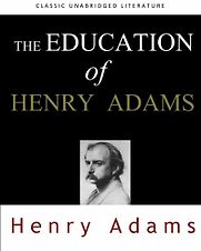 The Education of Henry Adams by Henry Adams The Education of Henry Adams by Henry Adams