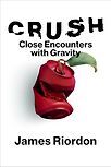 Crush: Close Encounters with Gravity by James Riordon