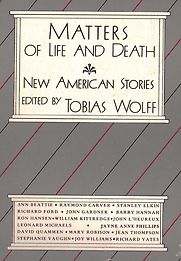 Matters of Life and Death by Tobias Wolff (editor) Matters of Life and Death by Tobias Wolff (editor)