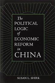 The Political Logic of Economic Reform in China by Susan Shirk The Political Logic of Economic Reform in China by Susan Shirk