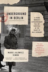 The best books on Auschwitz - Underground in Berlin: A Young Woman's Extraordinary Tale of Survival in the Heart of Nazi Germany by Marie Jalowicz-Simon