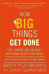 The best books on Big Projects - How Big Things Get Done: The Surprising Factors That Determine the Fate of Every Project, from Home Renovations to Space Exploration and Everything In Between by Bent Flyvbjerg & Dan Gardner The best books on Big Projects - How Big Things Get Done: The Surprising Factors That Determine the Fate of Every Project, from Home Renovations to Space Exploration and Everything In Between by Bent Flyvbjerg & Dan Gardner