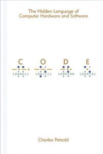 The best books on Computer Science and Programming - Code: The Hidden Language of Computer Hardware and Software by Charles Petzold