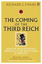 The Coming of the Third Reich: How the Nazis Destroyed Democracy and Seized Power in Germany by Richard Evans The Coming of the Third Reich: How the Nazis Destroyed Democracy and Seized Power in Germany by Richard Evans