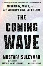 The best books on Economics and the Environment - The Coming Wave: Technology, Power, and the Twenty-first Century's Greatest Dilemma by Michael Bhaskar & Mustafa Suleyman
