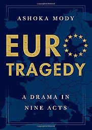 Euro Tragedy: A Drama in Nine Acts by Ashoka Mody