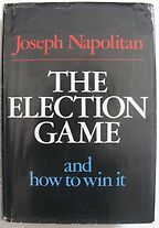 The best books on How to Win Elections - The Election Game and How to Win It by Joseph Napolitan The best books on How to Win Elections - The Election Game and How to Win It by Joseph Napolitan