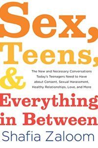 The best books on Sex and Teenagers - Sex, Teens, and Everything in Between by Shafia Zaloom