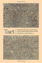 Tact: Aesthetic Liberalism and the Essay Form in Nineteenth-Century Britain by David Russell Tact: Aesthetic Liberalism and the Essay Form in Nineteenth-Century Britain by David Russell