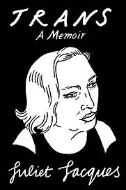 Trans: A Memoir by Juliet Jacques Trans: A Memoir by Juliet Jacques