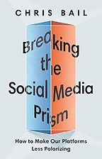 The Best Nonfiction Books of 2021 - Breaking the Social Media Prism: How to Make Our Platforms Less Polarizing by Chris Bail