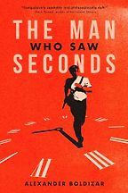 Award-Winning Sci Fi Novels of 2025 - The Man Who Saw Seconds by Alexander Boldizar Award-Winning Sci Fi Novels of 2025 - The Man Who Saw Seconds by Alexander Boldizar