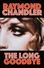 The Best Noir Novels - The Long Goodbye by Raymond Chandler