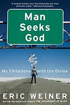 Man Seeks God: My Flirtations with the Divine by Eric Weiner Man Seeks God: My Flirtations with the Divine by Eric Weiner
