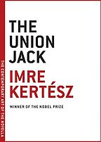 The Best Political Novels - The Union Jack by Imre Kertész & Tim Wilkinson (translator)