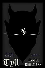 Tyll by Daniel Kehlmann, translated by Ross Benjamin Tyll by Daniel Kehlmann, translated by Ross Benjamin