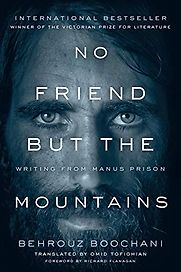 No Friend But the Mountains: Writing from Manus Prison by Behrouz Boochani No Friend But the Mountains: Writing from Manus Prison by Behrouz Boochani