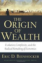 The best books on Economics in the Real World - Origin of Wealth: Evolution, Complexity, and the Radical Remaking of Economics by Eric D. Beinhocker