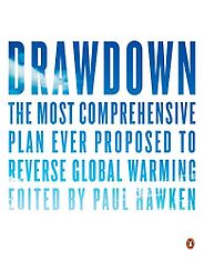 The best books on Global Challenges - Drawdown: The Most Comprehensive Plan Ever Proposed to Reverse Global Warming by Paul Hawken (editor) The best books on Global Challenges - Drawdown: The Most Comprehensive Plan Ever Proposed to Reverse Global Warming by Paul Hawken (editor)