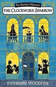 The best books on Kid Detectives - The Sinclair Mysteries: A Clockwork Sparrow (Book 1) by Katherine Woodfine The best books on Kid Detectives - The Sinclair Mysteries: A Clockwork Sparrow (Book 1) by Katherine Woodfine