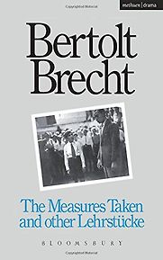 The Measures Taken by Bertolt Brecht The Measures Taken by Bertolt Brecht