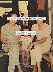 Best Poetry of 2016 - Night Sky with Exit Wounds by Ocean Vuong Best Poetry of 2016 - Night Sky with Exit Wounds by Ocean Vuong