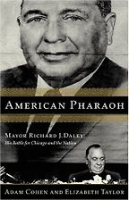 American Pharaoh: Mayor Richard J. Daley - His Battle for Chicago and the Nation by Elizabeth Taylor American Pharaoh: Mayor Richard J. Daley - His Battle for Chicago and the Nation by Elizabeth Taylor