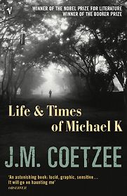 Life and Times of Michael K by J M Coetzee Life and Times of Michael K by J M Coetzee