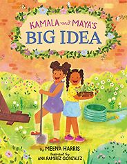 Kamala Harris Books - Kamala and Maya’s Big Idea by Ana Ramírez González (illustrator) & Meena Harris Kamala Harris Books - Kamala and Maya’s Big Idea by Ana Ramírez González (illustrator) & Meena Harris