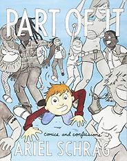 The Best Comics of 2018 - Part of It: Comics and Confessions by Ariel Schrag The Best Comics of 2018 - Part of It: Comics and Confessions by Ariel Schrag