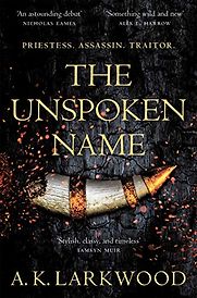 The Unspoken Name by A.K. Larkwood The Unspoken Name by A.K. Larkwood