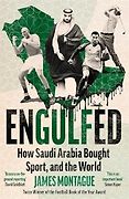 The Best Sports Books of 2025 - Engulfed: How Saudi Arabia Bought Sport, and the World by James Montague