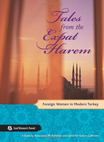 Tales from the Expat Harem by Anastasia Ashman & Jennifer Gokmen