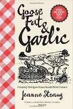 The best books on French Cooking - Goose Fat and Garlic by Jeanne Strang The best books on French Cooking - Goose Fat and Garlic by Jeanne Strang