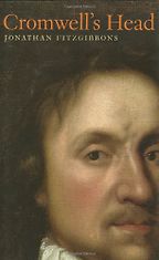 The best books on Oliver Cromwell - Cromwell’s Head by Jonathan Fitzgibbons