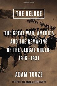 The best books on Economic Nationalism - The Deluge: The Great War, America and the Remaking of the Global Order, 1916-1931 by Adam Tooze The best books on Economic Nationalism - The Deluge: The Great War, America and the Remaking of the Global Order, 1916-1931 by Adam Tooze