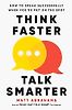 Think Faster, Talk Smarter: How to Speak Successfully When You're Put on the Spot by Matt Abrahams