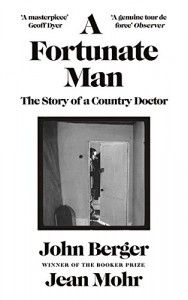 The best books on Medicine and Literature - A Fortunate Man: The Story of a Country Doctor by Jean Mohr & John Berger