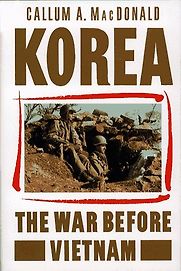 Korea: The War Before Vietnam by Callum MacDonald Korea: The War Before Vietnam by Callum MacDonald