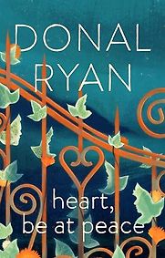 Heart, Be at Peace by Donal Ryan Heart, Be at Peace by Donal Ryan