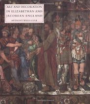 The best books on Art and Culture in Elizabethan England - Art and Decoration in Elizabethan and Jacobean England by Anthony Wells Cole
