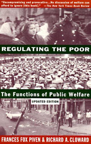 Regulating the Poor: The Public Functions of Welfare by Frances Fox Piven and Richard Cloward